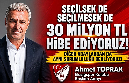 Elazığspor Başkan Adayı Ahmet Toprak'tan tarihi çağrı: 'Seçilsek de seçilmesek de 30 milyon TL hibe ediyoruz'