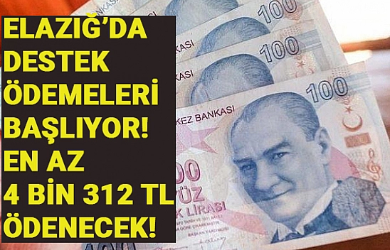 En az 4 bin 312 TL ödenecek! Elazığ'da da ödemeler başlıyor… İşte şartlar
