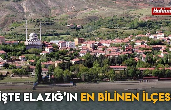 İşte Elazığ'ın En Bilinen İlçesi