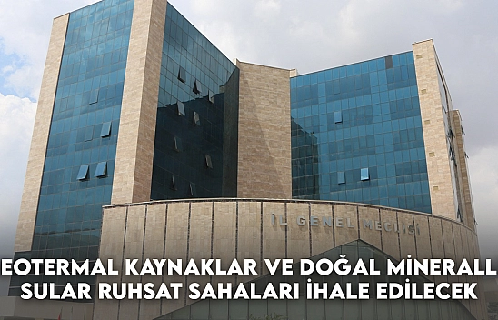 Jeotermal Kaynaklar ve Doğal Mineralli Sular Ruhsat Sahaları İhale Edilecek