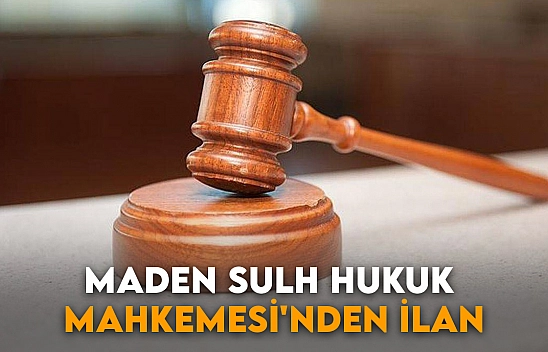 Maden Sulh Hukuk Mahkemesi'nden İlan
