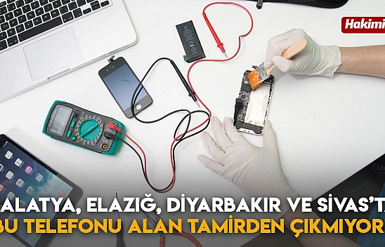 Malatya, Elazığ, Diyarbakır ve Sivas'ta Bu Telefonu Alan Tamirden Çıkmıyor!
