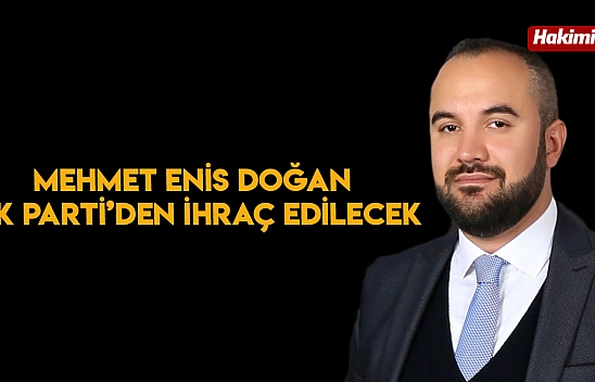 Mehmet Enis Doğan, Ak Parti'den İhraç Edilecek