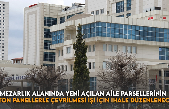 Mezarlık Alanında Yeni Açılan Aile Parsellerinin Beton Panellerle Çevrilmesi İşi için İhale Düzenlenecek