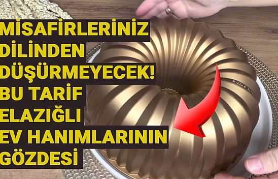 Misafirleriniz dilinden düşürmeyecek! Bu tarif Elazığlı ev hanımlarının gözdesi