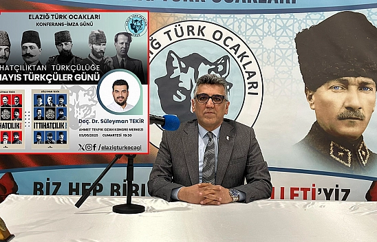 Türk ocakları Elazığ şubesi 'ittihatçılıktan Türkçülüğe 3 mayıs Türkçüler günü' konulu konferans düzenleyecek
