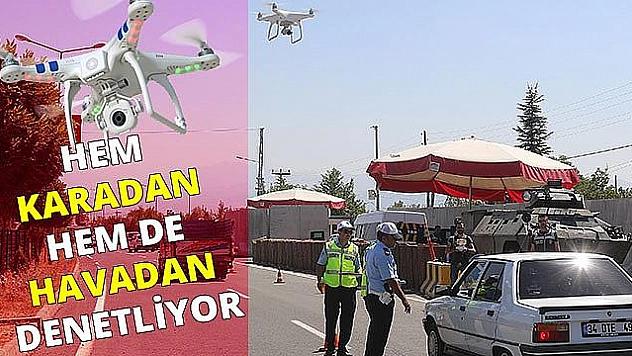 'DRONE' İLE YOL KONTROLÜ YAPILDI