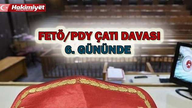 FETÖ/PDY Çatı Davası 6. Gününde 
