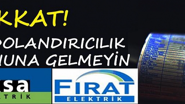 Fırat Elektrik, Vatandaşları Dolandırıcılığa Karşı Uyardı !