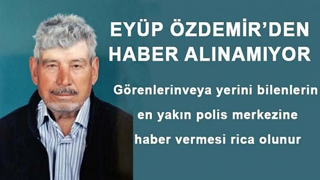 78 YAŞINDA Kİ EYÜP ÖZDEMİR KAYIP