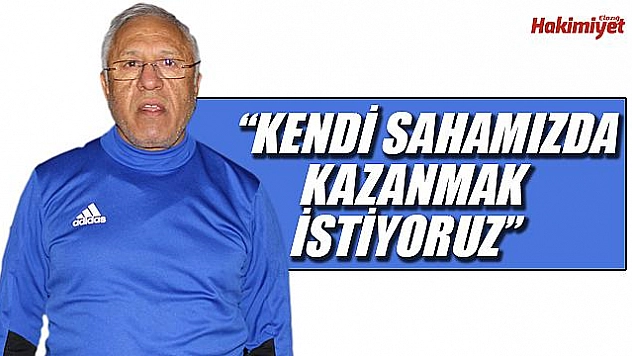 'Galip gelmek için her şeyi ortaya koyacağız'