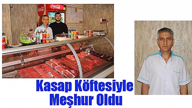 Kasap Köftesiyle Meşhur Oldu