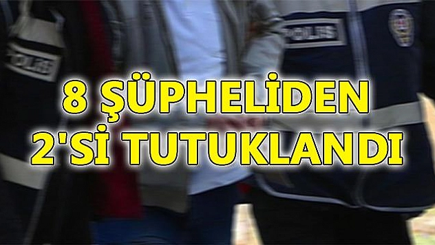2 ŞÜPHELİ TUTUKLANDI