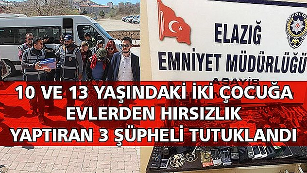 ÇOCUKLARA HIRSIZLIK YAPTIRAN 3 ŞÜPHELİ TUTUKLANDI