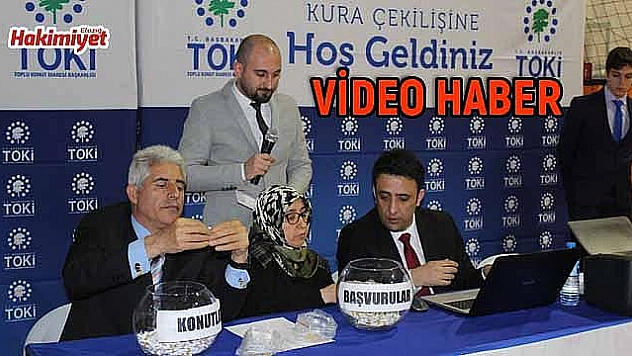 TOKİ KONUTLARININ ÇEKİLİŞİ YAPILDI (VİDEO)