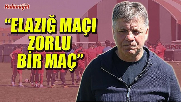 'Yendiğimiz zaman Elazığ'ı saf dışı bırakıyoruz' 