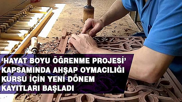 AHŞAP OYMACILIĞI KURSUNA BAŞVURULARI BAŞLADI