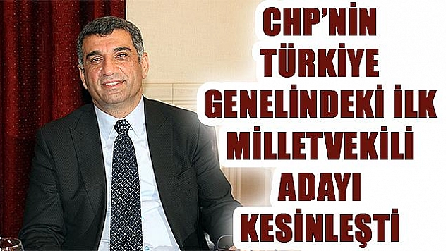 CHP'NİN TÜRKİYE'DE KESİNLEŞEN İLK ADAYI GÜRSEL EROL OLDU