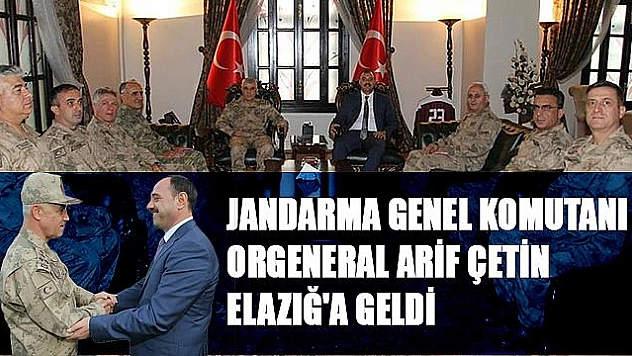 JANDARMA GENEL KOMUTANI ÇETİN ELAZIĞ'DA