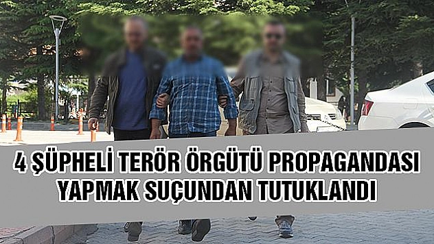 4 ŞÜPHELİ TUTUKLANDI