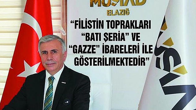 BAŞKAN UZUN'DAN, FİLİSTİN HARİTALARDA DEVLET OLARAK GÖSTERİLSİN ÇAĞRISI