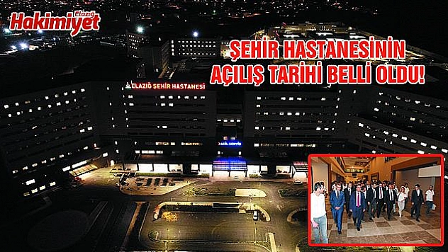 ELAZIĞ ŞEHİR HASTANESİ 1 AĞUSTOS'TA AÇILIYOR