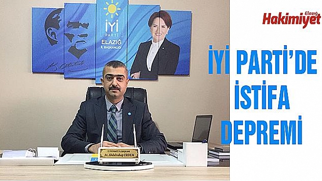 İYİ PARTİ ELAZIĞ KURUCU İL BAŞKANI ERDEM İSTİFA ETTİ