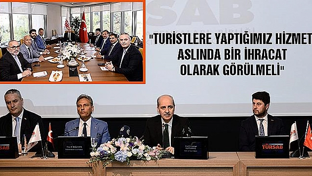 TURİSTLERE YAPTIĞIMIZ HİZMET ASLINDA BİR İHRACAT OLARAK GÖRÜLMELİ