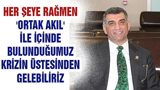ORTAK AKIL İLE İÇİNDE BULUNDUĞUMUZ KRİZİN ÜSTESİNDEN GELEBİLİRİZ