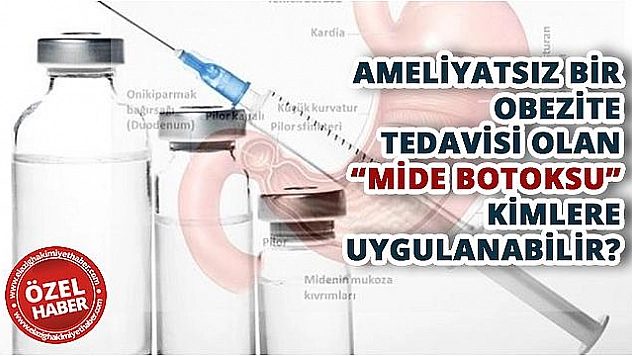 OBEZİTEDE YENİ TEDAVİ YÖNTEMİ MİDE BOTOKSU