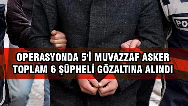 ELAZIĞ MERKEZLİ 6 İLDE FETÖ OPERASYON