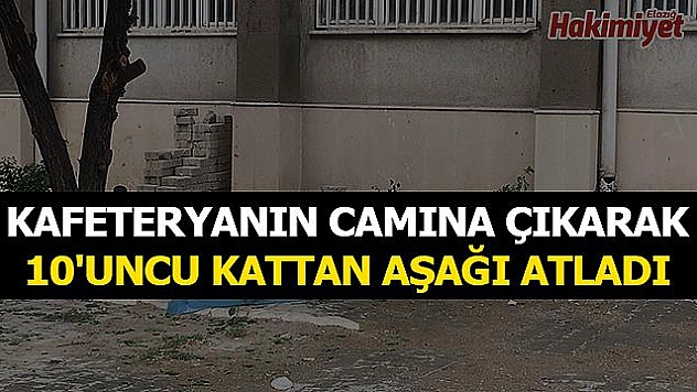 HASTANENİN KAFETERYASINDAN ATLAYAN ŞAHIS ÖLDÜ