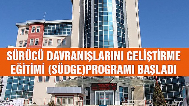 SÜRÜCÜ DAVRANIŞLARI GELİŞTİRME EĞİTİMİ BAŞLADI