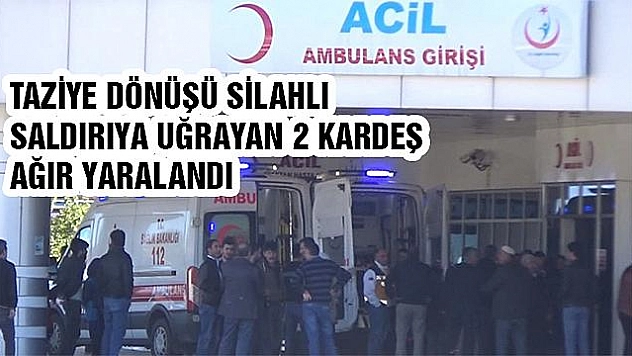 TAZİYE DÖNÜŞÜ SİLAHLI SALDIRIYA UĞRAYAN 2 KARDEŞ YARALANDI