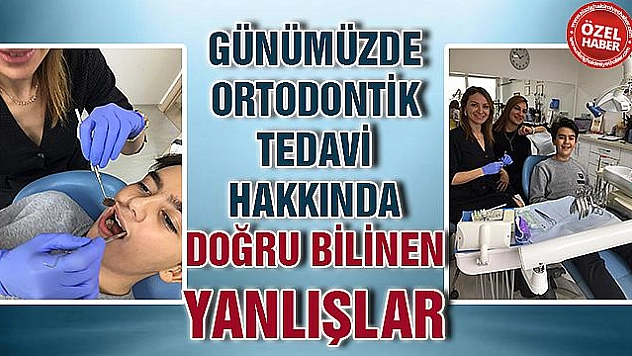 ORTODONTİK TEDAVİ HAKKINDA BİLİNEN YANLIŞLAR