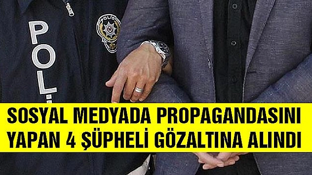TERÖR PROPAGANDASI YAPAN 4 KİŞİ GÖZALTINA ALINDI