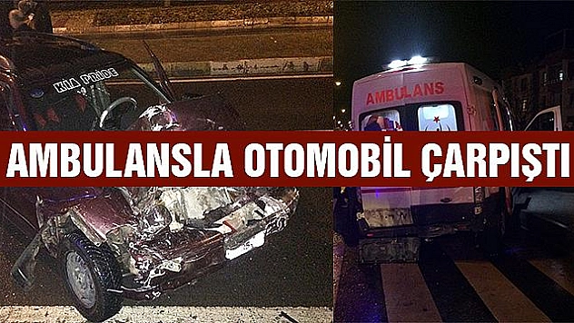 Ambulansla otomobil çarpıştı