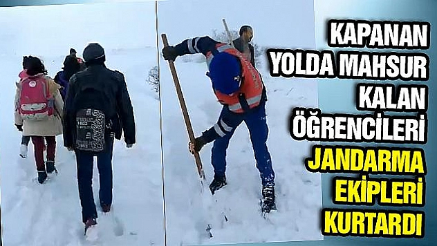 KAR NEDENİYLE YOLDA MAHSUR KALAN ÖĞRENCİLERİ JANDARMA EKİPLERİ KURTARDI