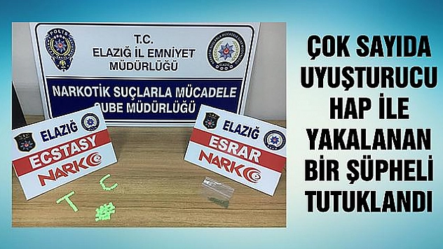 UYUŞTURUCU HAPLARLA YAKALANAN ŞÜPHELİ TUTUKLANDI