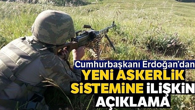 Cumhurbaşkanı Erdoğan'dan yeni askerlik sistemine ilişkin açıklama