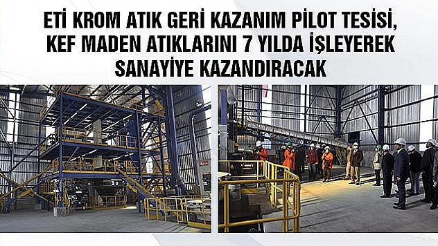 ETİ KROM'UN YENİ TESİSİ MADEN ATIKLARINI SANAYİYE KAZANDIRIYOR