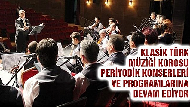 KLASİK TÜRK MÜZİĞİ KOROSU KONSERLERE DEVAM EDİYOR
