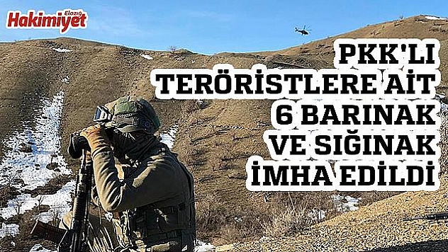 PKK'lı teröristlere ait 6 barınak ve sığınak imha edildi