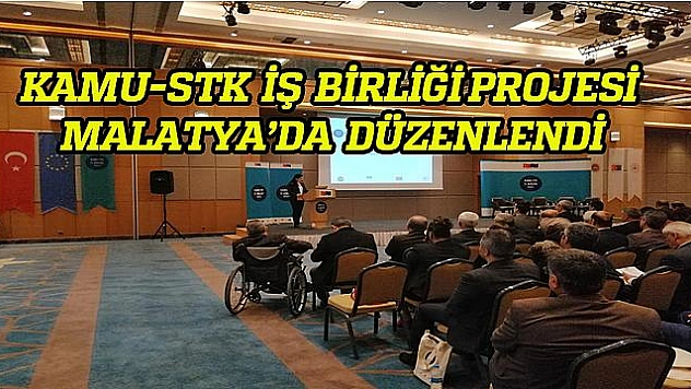 STK VE KAMU TEMSİLCİLERİ MALATYA'DA BİR ARAYA GELDİ