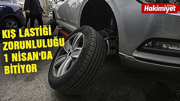 KIŞ LASTİĞİ ZORUNLULUĞU 1 NİSAN'DA BİTİYOR