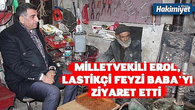 MİLLETVEKİLİ EROL, LASTİKÇİ FEYZİ BABA'YI ZİYARET ETTİ