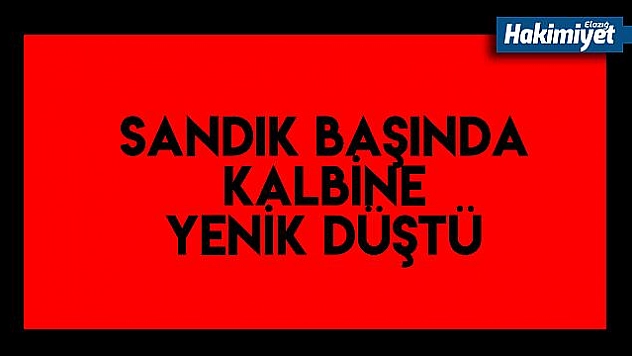 Sandık başında kalp krizi geçirdi