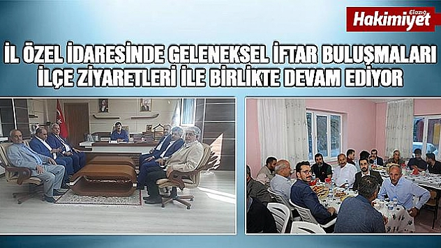 İl Özel İdaresinden İftar Buluşması ve İlçe Ziyaretleri