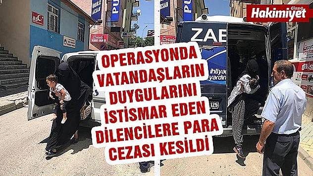 ELAZIĞ BELEDİYESİ DİLENCİLERE TAVİZ VERMİYOR