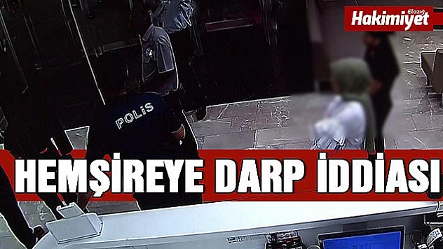 Elazığ'da hemşireye darp iddiası